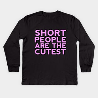 Short People are the Cutest Kids Long Sleeve T-Shirt